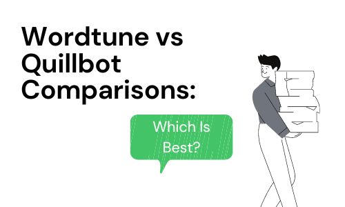 Wordtune vs. Quillbot Comparisons: Which Is Best?